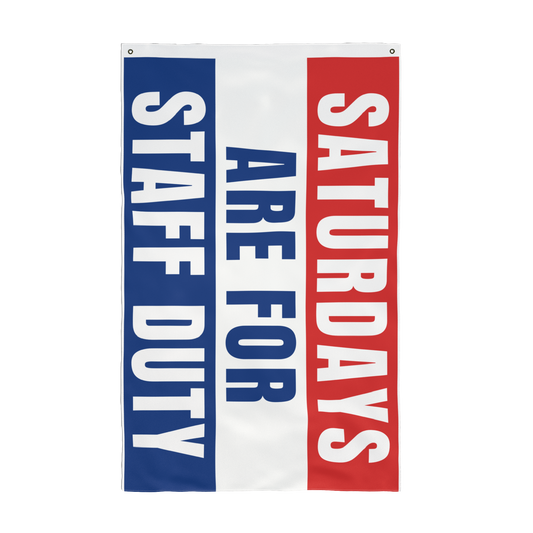 Saturdays Are For Staff Duty Flag